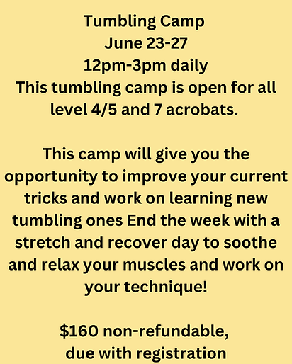 Tumbling Camp June 23-27 12pm-3pm daily This tumbling camp is open for all level 45 and 7