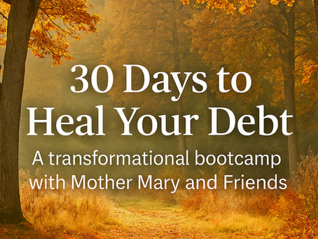 30 Days to Heal Your Debt - A tranformational bootcamp with Mother Mary and Friends on an autumn forest backgrouns