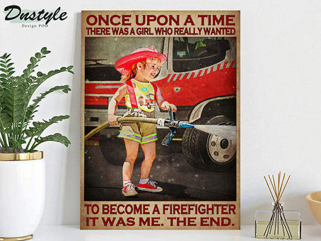 BEAUTIFUL Once upon a time there was a girl who really wanted to become a firefighter poster