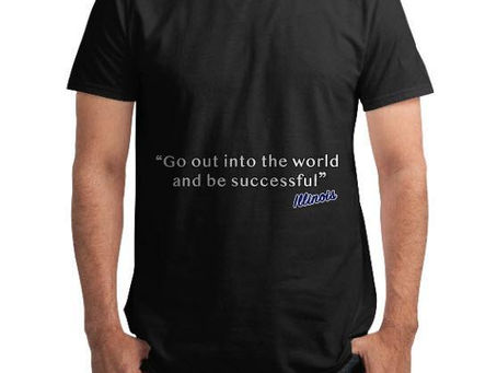 SALE OFF Illinois go out into the world and be successful t-shirt