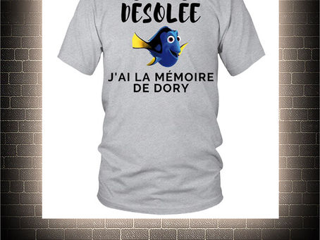 AVAILABLE Desole j'ai la memoire de Dory shirt