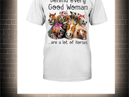 HOT Behind every good woman are a lot of horses shirt