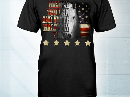 SALE OFF Horse five star force believe you can and you're halfway there t-shirt