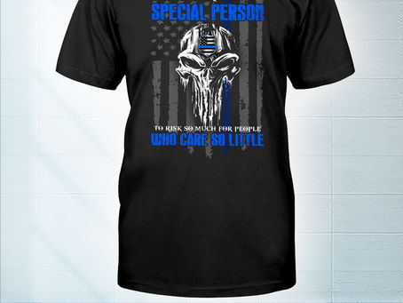 OFFICIAL Skull Police it take a special person to risk so much for people who care so little shirt