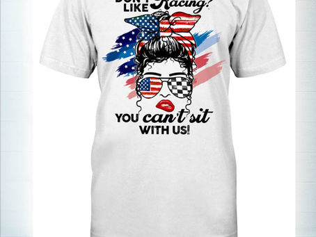 BEAUTIFUL Don't like racing you can't sit with us american flag t-shirt