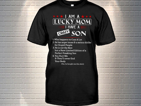TREND I Am A Lucky Mom I Have A Crazy Son Shirt