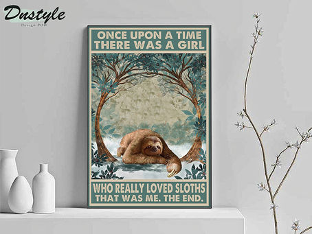 SALE OFF Once upon a time there was a girl who really loved sloths poster