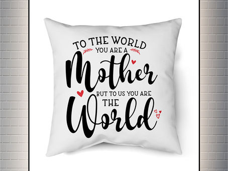 NEW To the world you are a mother but to us you are the world pillow