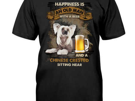 TREND Happiness is an old man with a beer and a Chinese Crested sitting near shirt