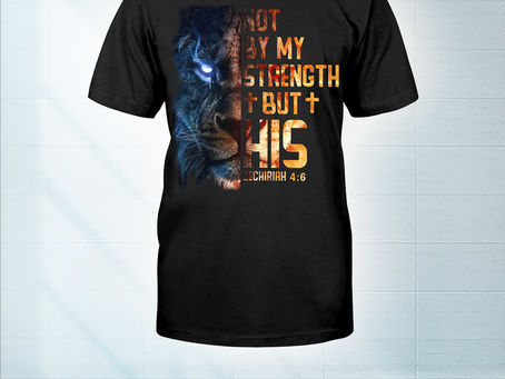 NEW Lion not by my strength but his zechariah 4:6 shirt