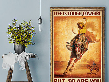 AVAILABLE Life is tough cowgirl but so are you poster