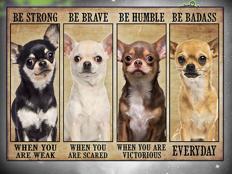 (Fast Shipping) Chihuahua be strong be brave be humble be badass poster