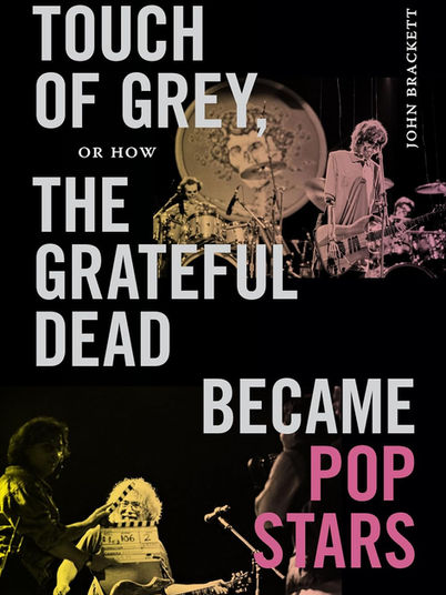 Book cover for Touch of Grey, or How the Grateful Dead Became Pop Stars by John Brackett, featuring images of the Grateful Dead performing and filming the “Touch of Grey” music video.