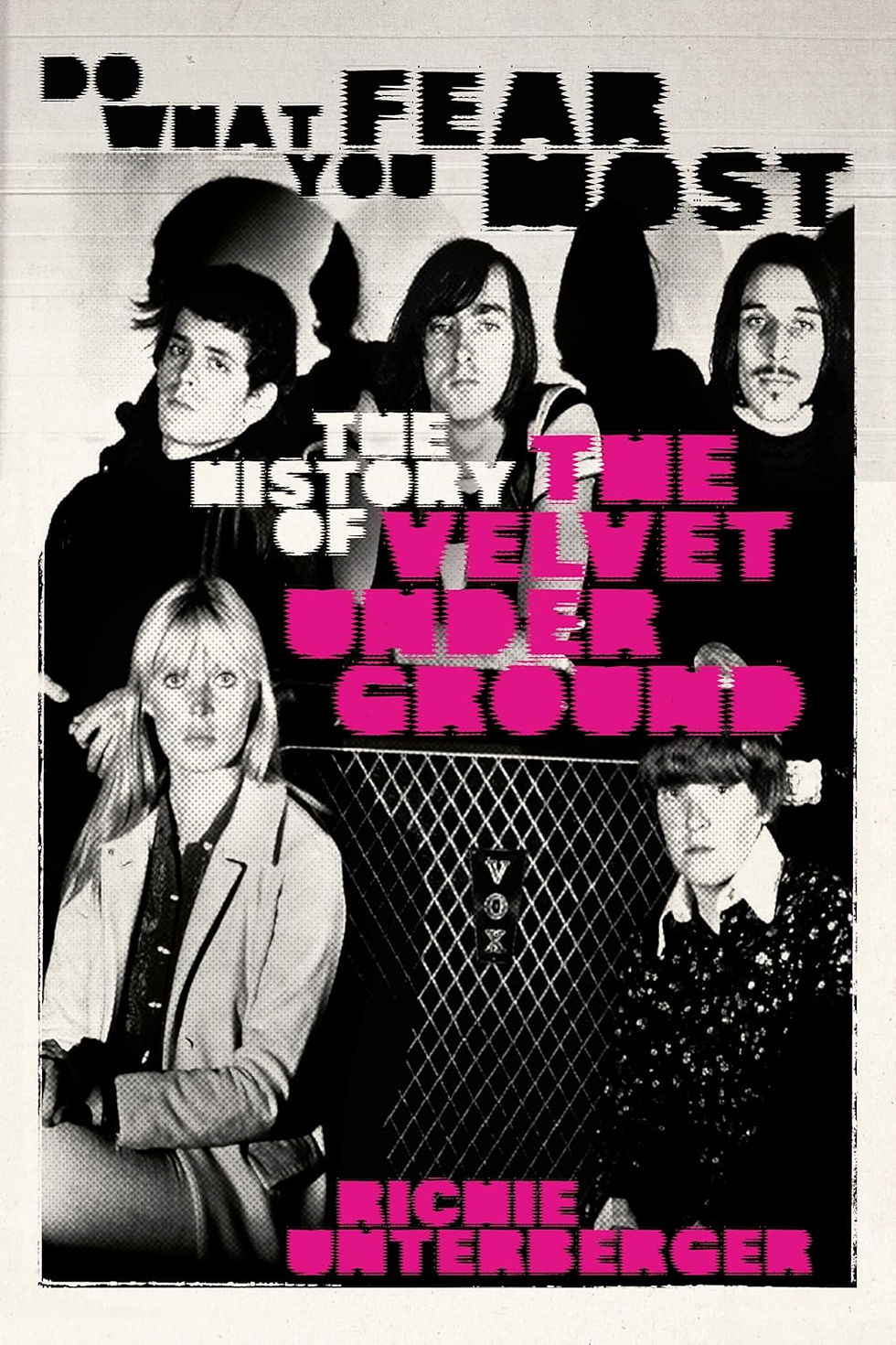 Book cover for Do What You Fear Most: The History of the Velvet Underground by Richie Unterberger featuring black-and-white photos of Lou Reed, John Cale, Nico, Sterling Morrison, and Maureen Tucker with bold pink title text over a vintage-style design.