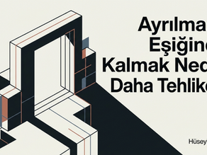 Ayrılmanın Eşiğinde: Kalmak Neden Daha Tehlikeli?