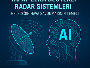 Yapay Zeka Destekli Radar Sistemleri: Geleceğin Hava Savunmasının Temeli