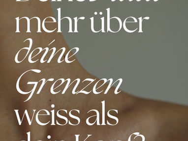 Was, wenn Deine Haut mehr über deine Grenzen weiss als dein Kopf?