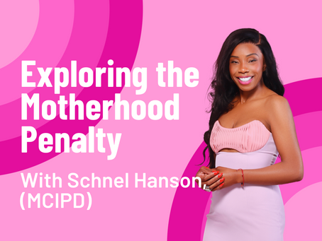 Exploring the Motherhood Penalty with Schnel Hanson, (MCIPD)