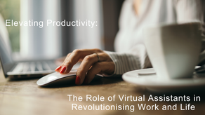 Elevating Productivity: The Role of Virtual Assistants in Revolutionising Work and Life