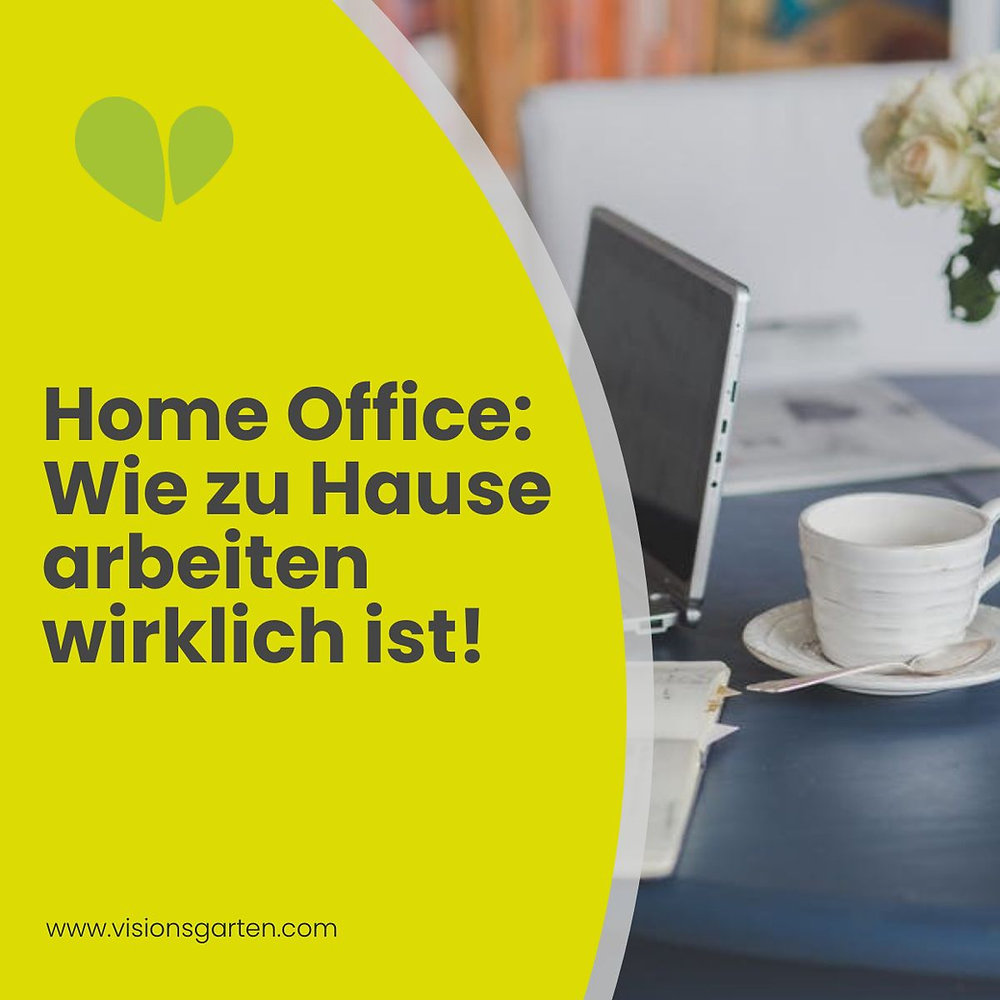 Home Office Wie von zuhause aus arbeiten wirklich ist! visionsgarten