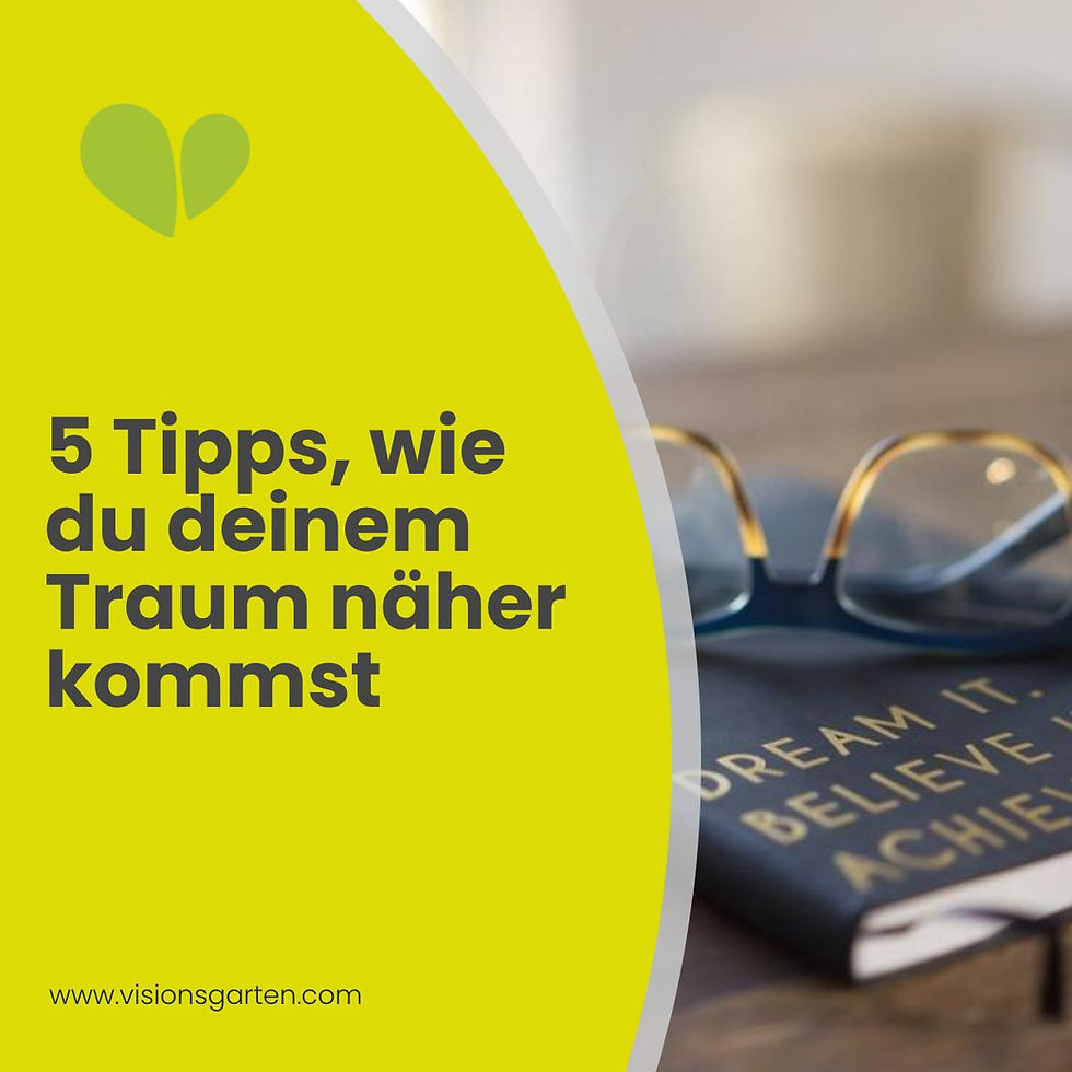 5 Tipps, wie du schon heute deinem Traum näher kommen kannst!
