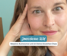 Jahresrückblick 2024 - Babybrei, Businessmut und ein kleines bisselchen Chaos