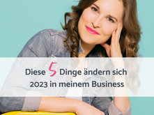 2023 - Das wird sich in meinem Business ändern.