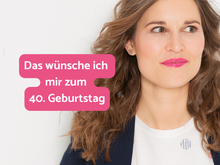 20 Wünsche zu meinem 40. Geburtstag 💭