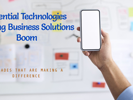 Why Business Solutions Are Thriving: Essential Technologies and Upgrades Driving the Boom
