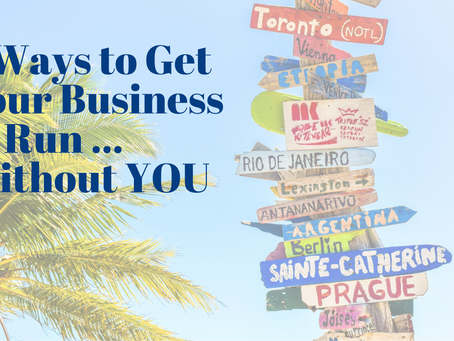 5 Ways To Get Your Business To Run ... Without You