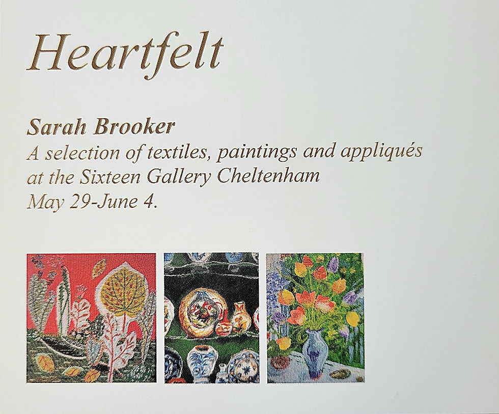 Art exhibition flyer for "Heartfelt" by Sarah Brooker. Displays colorful textile and painting images, held at Sixteen Gallery Cheltenham, May 29-June 4.