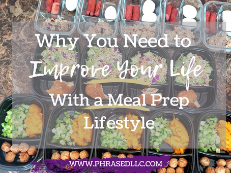 Why you Need to Improve your Life with a Meal Prep Lifestyle Now