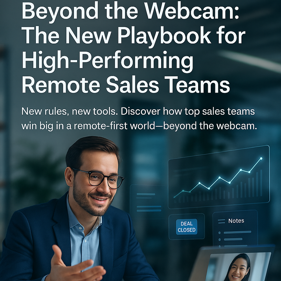 Beyond the Webcam: The New Playbook for High-Performing Remote Sales Teams