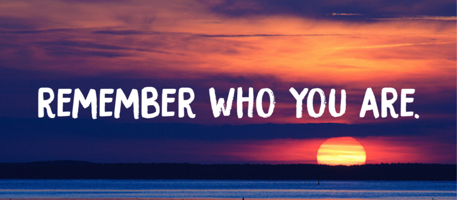 Remember who you are….