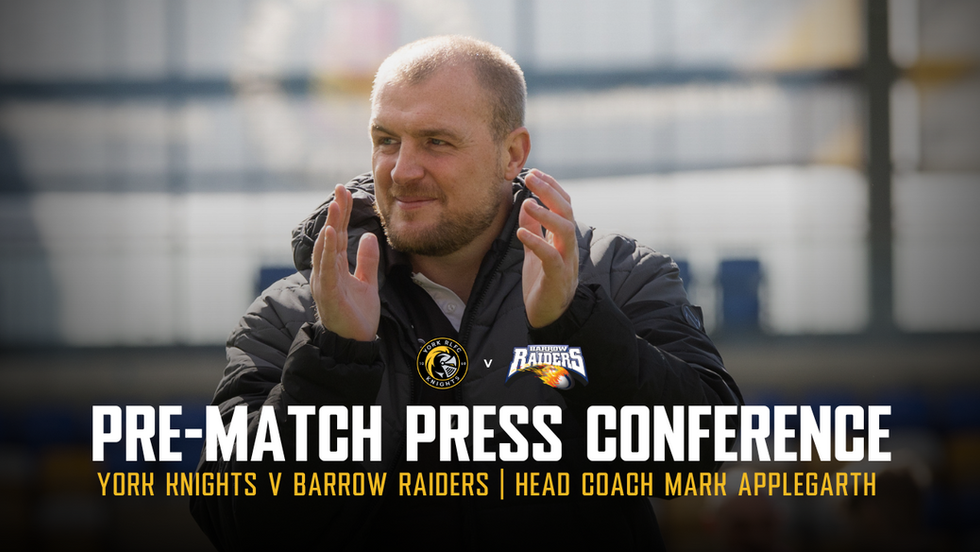 Pre-Match Press Conference: York Knights v Barrow Raiders