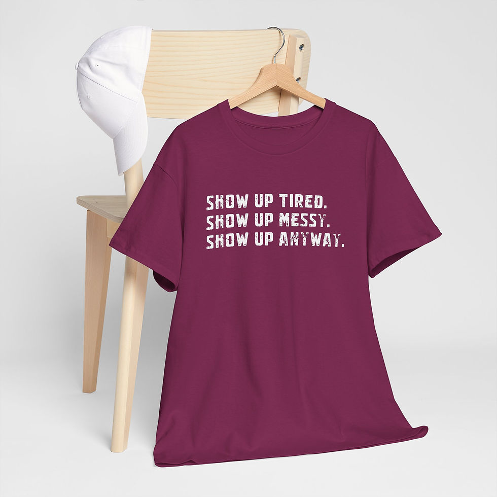 Thumbnail: Motivational Tee — “Show Up Tired. Show Up Messy. Show Up Anyway.”