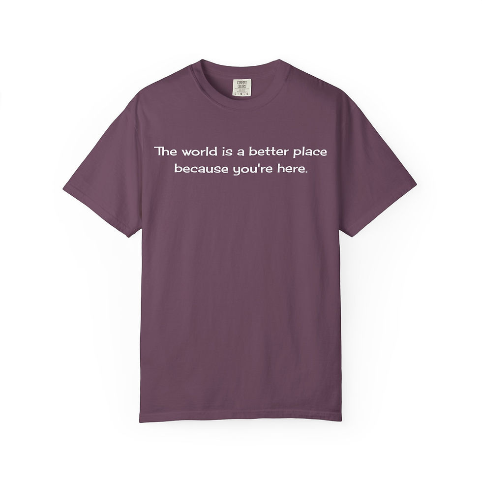Thumbnail: Encouraging Message Shirt – You’re Here & the World Is Better Comfort Colors Tee