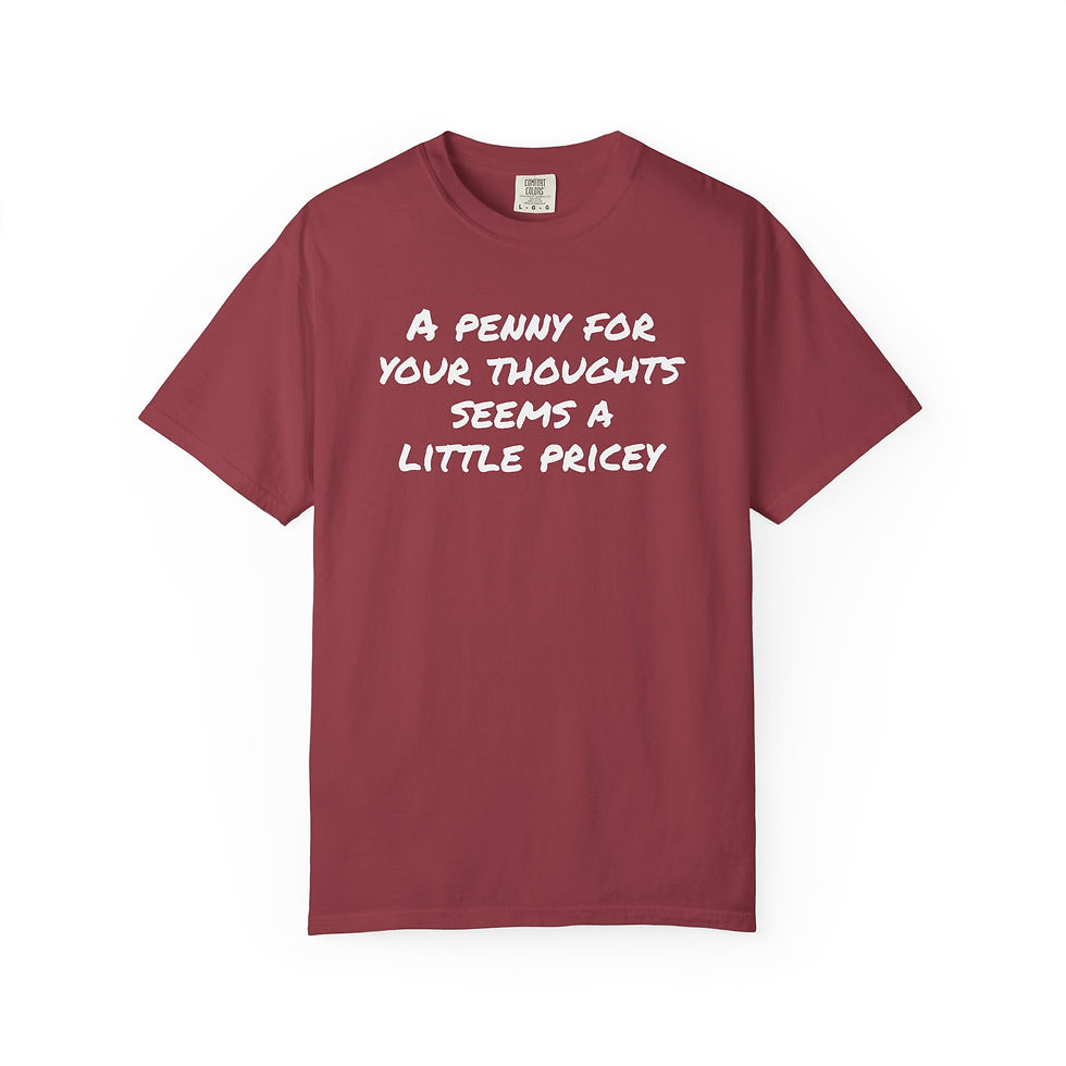 Thumbnail: Funny ‘A Penny for Your Thoughts Seems Pricey’ T-Shirt | Sarcastic Quote Tee