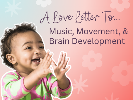 A happy baby is smiling and clapping their hands. Text reads A Love Letter to... Music, Movement, and Brain Development
