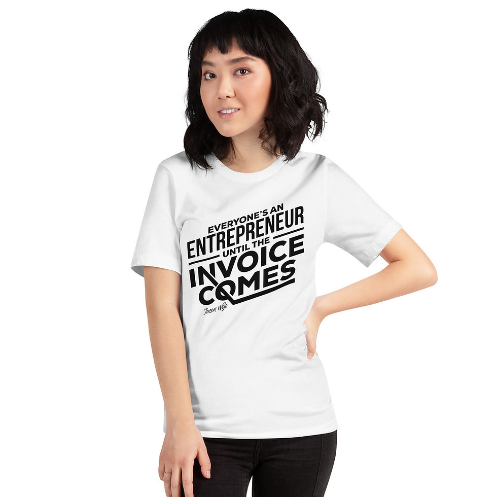 Thumbnail: “Everyone’s an Entrepreneur Until The Invoice Comes” T-Shirt by Jason Wojo
