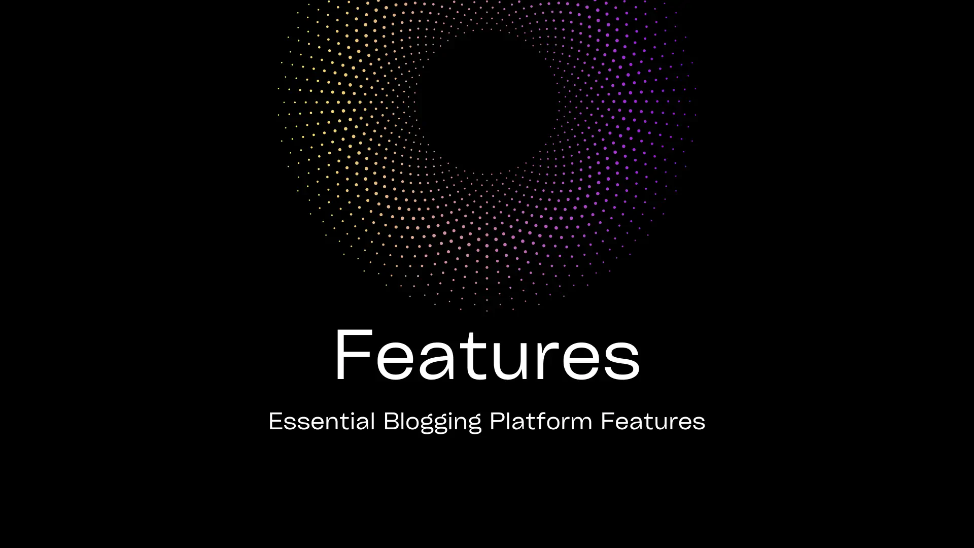 Essential Blogging Platform Features  for Choosing the Right Tool