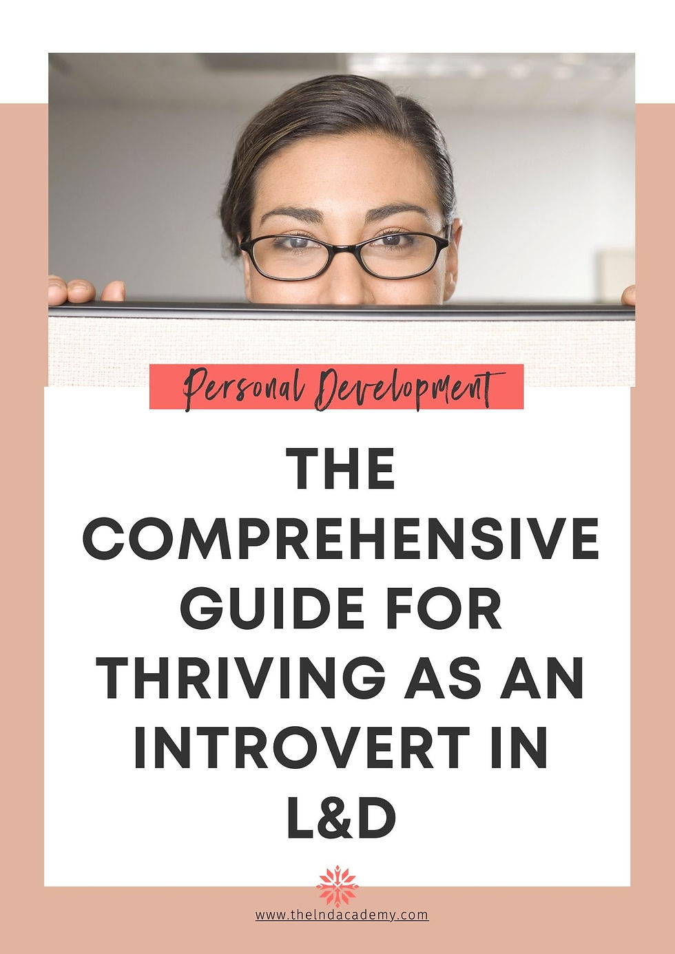 The image features a woman wearing glasses, peeking over a partition or a book, with a slight smile. The text on the image reads "Personal Development" in a handwritten style at the top, followed by the bold, capitalized title "THE COMPREHENSIVE GUIDE FOR THRIVING AS AN INTROVERT IN L&D." The bottom of the image displays the website "www.theldacademy.com" in small print, along with a small logo of a red flower. The background has a soft, neutral color palette.