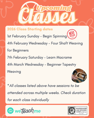 2026 Class Starting dates
1st February Sunday - Begin Spinning
4th February Wednesday - Four Shaft Weaving for Beginners
7th February Saturday - Learn Macrame
4th March Wednesday - Beginner Tapestry Weaving
*All classes listed above have sessions to be attended across multiple weeks. Check duration for each class individually