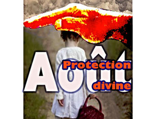 AOÛT; Mois de la PROTECTION DIVINE. Part 1