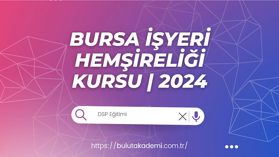Bursa İşyeri Hemşireliği Kursu | 2024