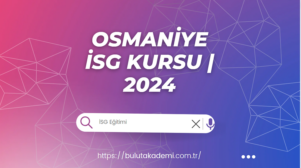 Osmaniye İSG Kursu 2024 BULUT AKADEMi™