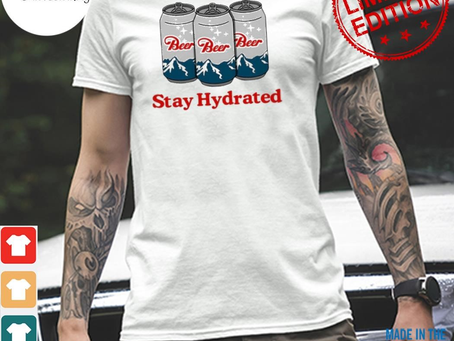 Official stay hydrated beer shirt