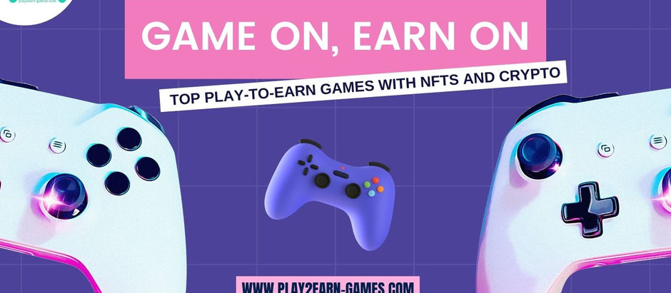 Game On, Earn On: Top Play-to-Earn Games with NFTs and Crypto