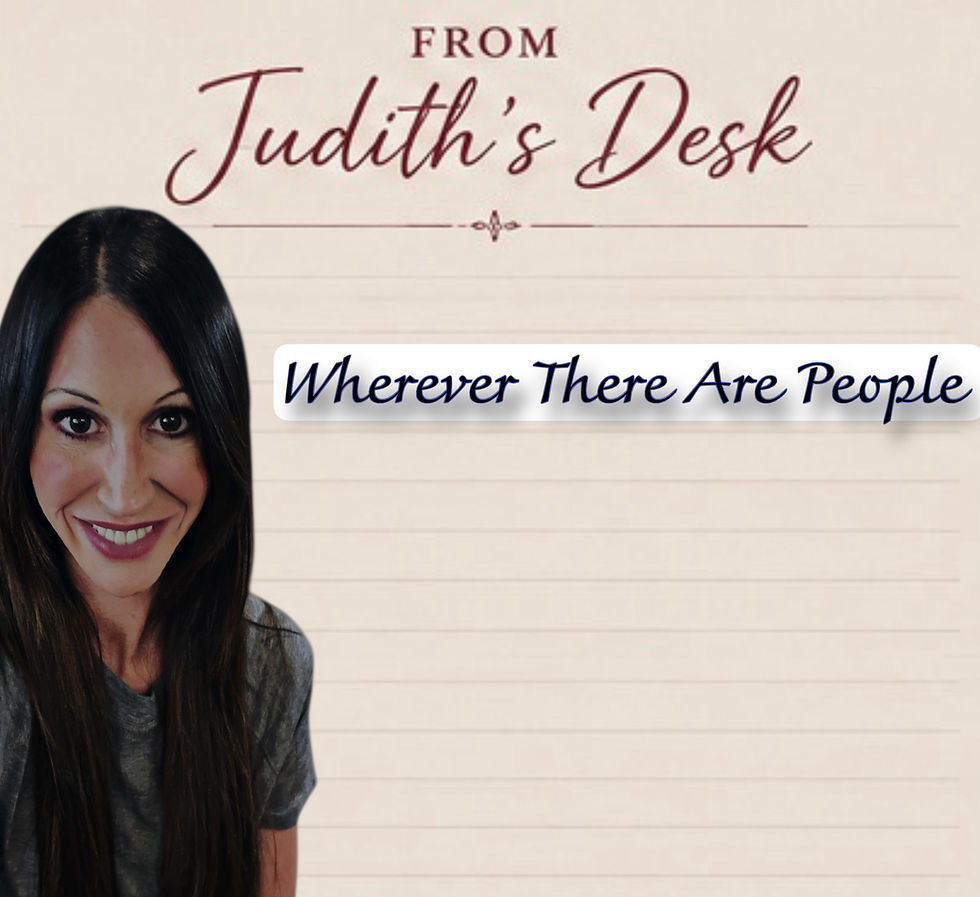 From Judith's Desk: Wherever People Are
