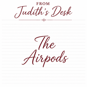 From Judith’s Desk 〰️ The Airpods